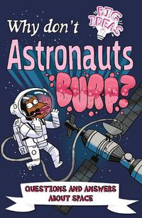 Cover image for Why Don't Astronauts Burp?: Questions and Answers About Space