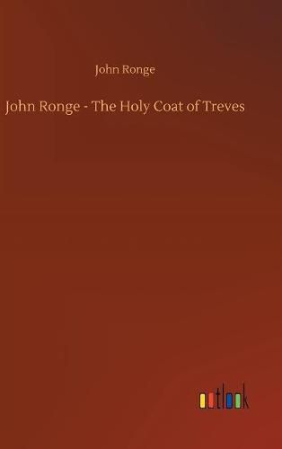 Cover image for John Ronge - The Holy Coat of Treves