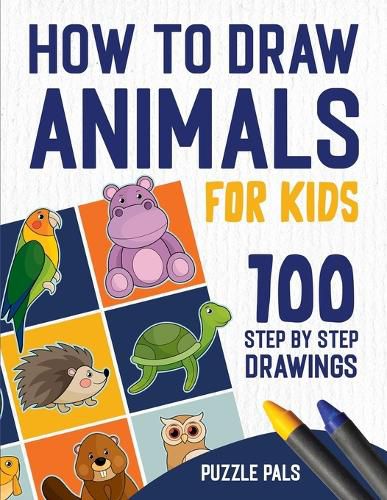 Cover image for How To Draw Animals: 100 Step By Step Drawings For Kids