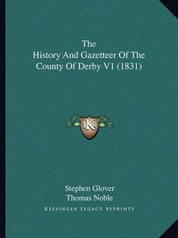 Cover image for The History and Gazetteer of the County of Derby V1 (1831)