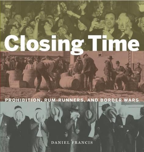 Cover image for Closing Time: Prohibition, Rum-Runners and Border Wars