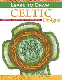 Cover image for Learn to Draw Celtic Designs: Exercises and Patterns for Artists and Crafters