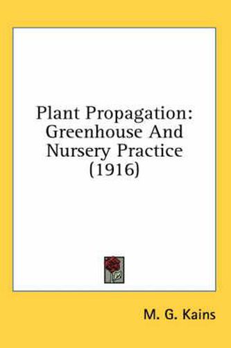 Plant Propagation: Greenhouse and Nursery Practice (1916)