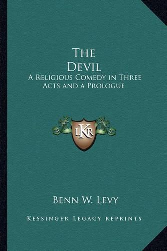 Cover image for The Devil: A Religious Comedy in Three Acts and a Prologue