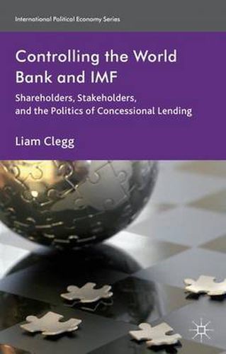 Cover image for Controlling the World Bank and IMF: Shareholders, Stakeholders, and the Politics of Concessional Lending
