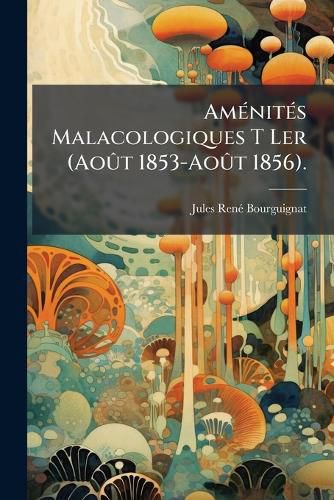 Cover image for Amnits Malacologiques T Ler (Aot 1853-Aot 1856).