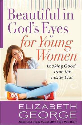 Cover image for Beautiful in God's Eyes for Young Women: Looking Good from the Inside Out