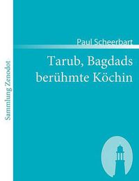 Cover image for Tarub, Bagdads beruhmte Koechin: Ein arabischer Kultur-Roman