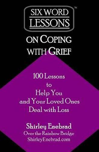 Cover image for Six-Word Lessons on Coping with Grief: 100 Lessons to Help You and Your Loved Ones Deal with Loss