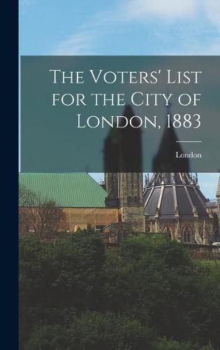 Cover image for The Voters' List for the City of London, 1883 [microform]