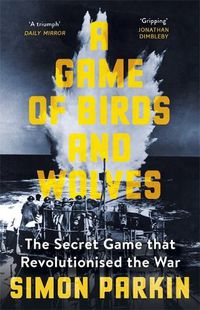 Cover image for A Game of Birds and Wolves: The Secret Game that Revolutionised the War