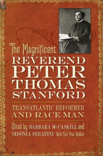 Cover image for The Magnificent Reverend Peter Thomas Stanford, Transatlantic Reformer and Race Man