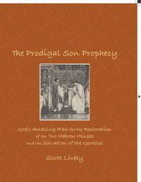 Cover image for The Prodigal Son Prophecy: God's Amazing Plan for the Restoration of the Two Hebrew Houses and the Salvation of the Gentiles