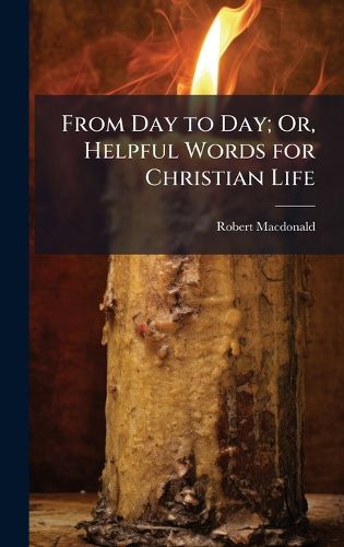 Cover image for From Day to Day; Or, Helpful Words for Christian Life
