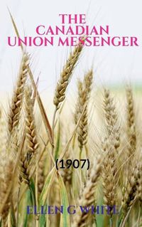 Cover image for The Canadian Union Messenger (1907)