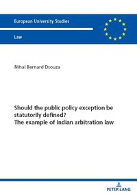 Cover image for Should the public policy exception be statutorily defined? The example of Indian arbitration law