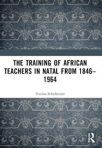 Cover image for The Training of African Teachers in Natal from 1846-1964
