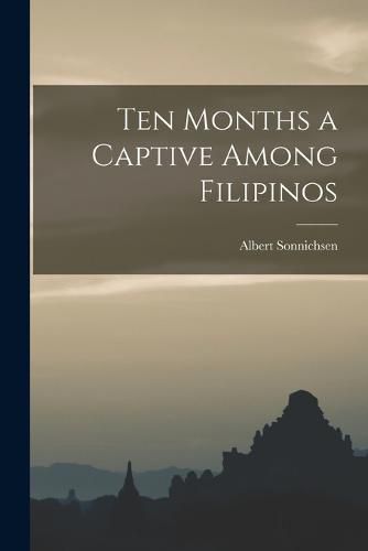 Cover image for Ten Months a Captive Among Filipinos