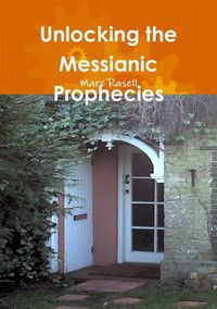 Cover image for Unlocking the Messianic Prophecies