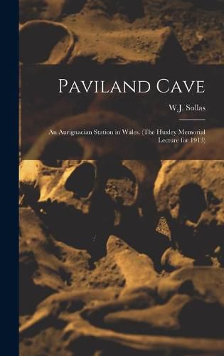 Paviland Cave: an Aurignacian Station in Wales. (The Huxley Memorial Lecture for 1913)