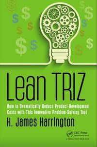 Cover image for Lean TRIZ: How to Dramatically Reduce Product-Development Costs with This Innovative Problem-Solving Tool