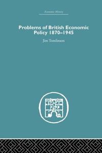 Cover image for Problems of British Economic Policy, 1870-1945