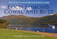 Cover image for Loch Lomond, Cowal & Bute: Picturing Scotland: A photographic journey around Eastern Argyll