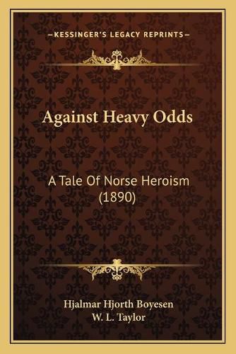 Cover image for Against Heavy Odds: A Tale of Norse Heroism (1890)