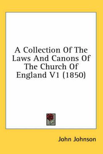 Cover image for A Collection of the Laws and Canons of the Church of England V1 (1850)