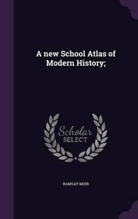 Cover image for A New School Atlas of Modern History;