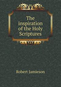 Cover image for The inspiration of the Holy Scriptures