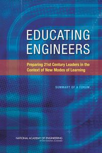 Cover image for Educating Engineers: Preparing 21st Century Leaders in the Context of New Modes of Learning: Summary of a Forum