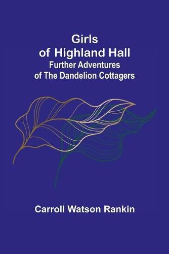 Cover image for Girls of Highland Hall: Further Adventures of the Dandelion Cottagers