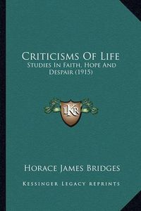 Cover image for Criticisms of Life: Studies in Faith, Hope and Despair (1915)