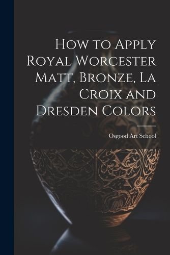 Cover image for How to Apply Royal Worcester Matt, Bronze, La Croix and Dresden Colors