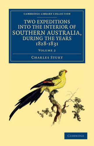 Cover image for Two Expeditions into the Interior of Southern Australia, during the Years 1828, 1829, 1830, and 1831: With Observations on the Soil, Climate, and General Resources of the Colony of New South Wales