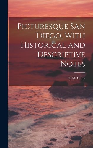 Cover image for Picturesque San Diego, With Historical and Descriptive Notes