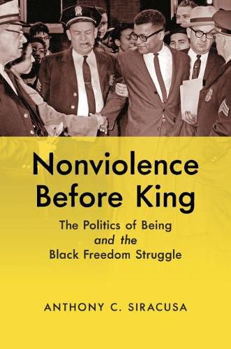 Cover image for Nonviolence before King: The Politics of Being and the Black Freedom Struggle