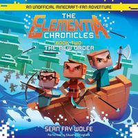 Cover image for The Elementia Chronicles #2: The New Order Lib/E: An Unofficial Minecraft-Fan Adventure