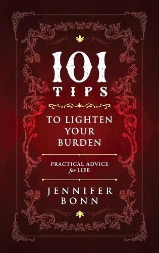 101 Tips To Lighten Your Burden: Practical Advice For Life