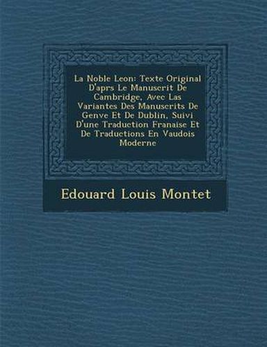 La Noble Le on: Texte Original D'Apr S Le Manuscrit de Cambridge, Avec Las Variantes Des Manuscrits de Gen Ve Et de Dublin, Suivi D'Une Traduction Fran Aise Et de Traductions En Vaudois Moderne