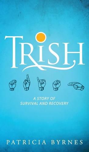 Cover image for Trish: A Story of Survival and Recovery