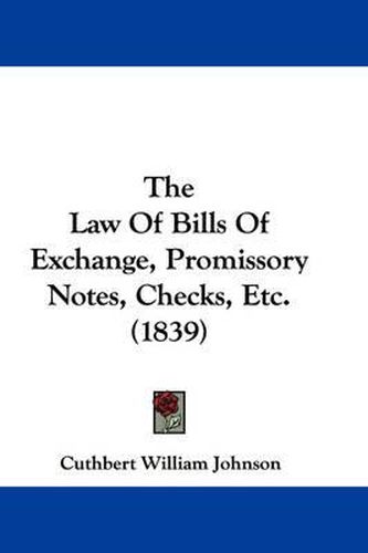 The Law of Bills of Exchange, Promissory Notes, Checks, Etc. (1839)