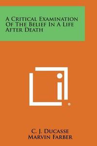 Cover image for A Critical Examination of the Belief in a Life After Death