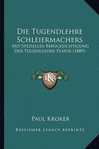 Cover image for Die Tugendlehre Schleiermachers: Mit Spezieller Berucksichtigung Der Tugendlehre Platos (1889)
