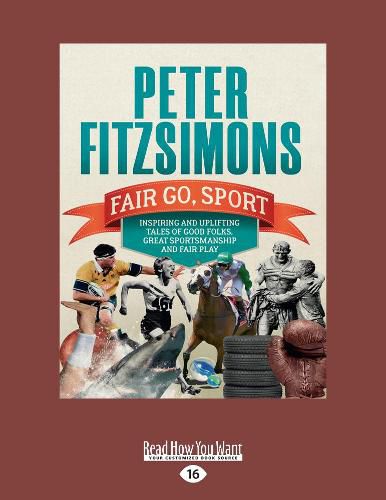 Fair Go, Sport: Inspiring and uplifting tales of the good folks, great sportsmanship and fair play