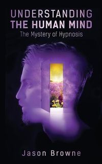 Cover image for Understanding the Human Mind The Mystery of Hypnosis