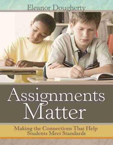 Cover image for Assignments Matter: Making the Connections That Help Students Meet Standards