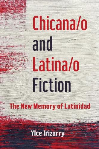 Cover image for Chicana/o and Latina/o Fiction: The New Memory of Latinidad