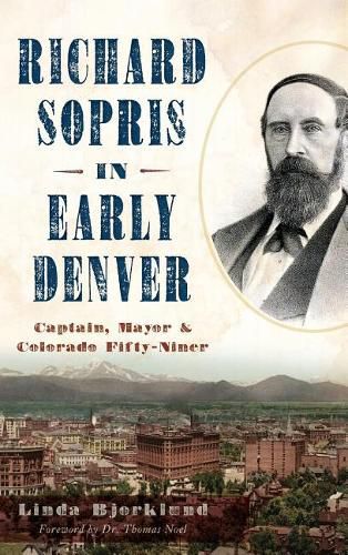 Richard Sopris in Early Denver: Captain, Mayor & Colorado Fifty-Niner